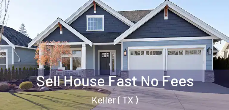 Sell House Fast No Fees Keller ( TX )