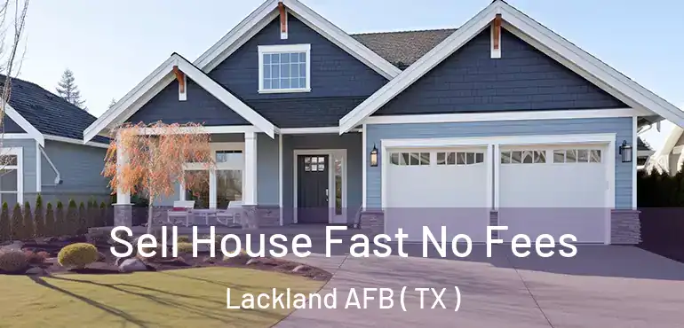  Sell House Fast No Fees Lackland AFB ( TX )