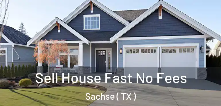  Sell House Fast No Fees Sachse ( TX )
