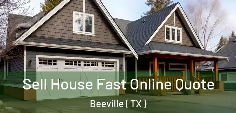  Sell House Fast Online Quote Beeville ( TX )