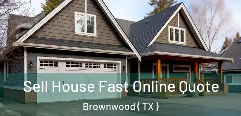  Sell House Fast Online Quote Brownwood ( TX )