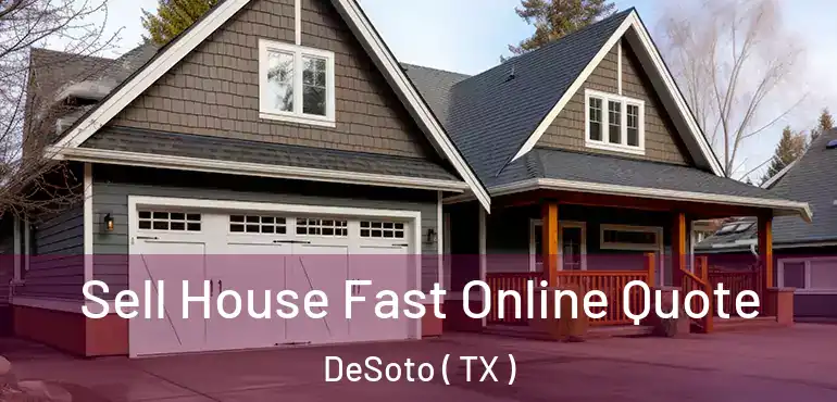 Sell House Fast Online Quote DeSoto ( TX )