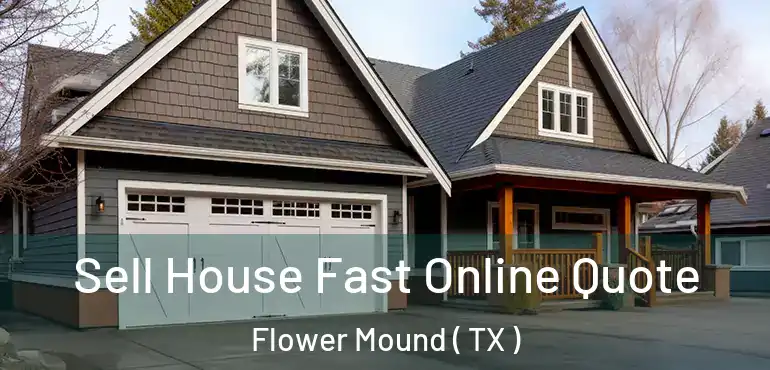  Sell House Fast Online Quote Flower Mound ( TX )