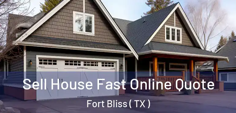  Sell House Fast Online Quote Fort Bliss ( TX )