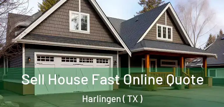  Sell House Fast Online Quote Harlingen ( TX )