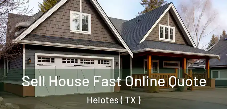  Sell House Fast Online Quote Helotes ( TX )