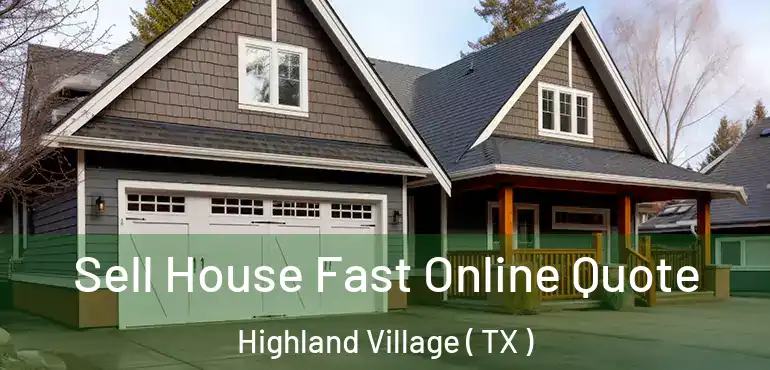  Sell House Fast Online Quote Highland Village ( TX )