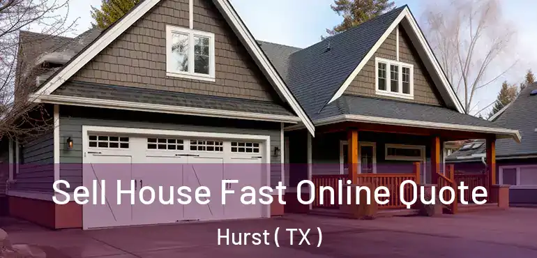  Sell House Fast Online Quote Hurst ( TX )