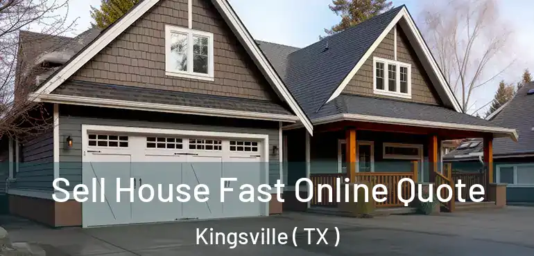  Sell House Fast Online Quote Kingsville ( TX )