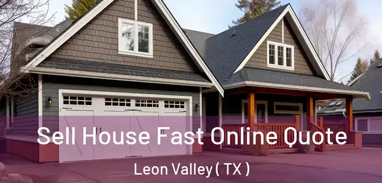  Sell House Fast Online Quote Leon Valley ( TX )