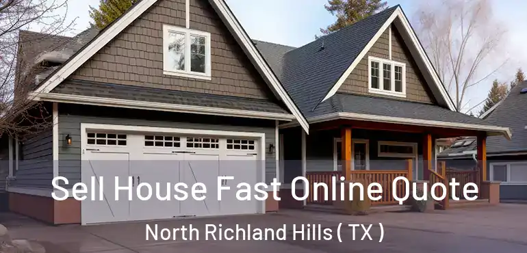  Sell House Fast Online Quote North Richland Hills ( TX )