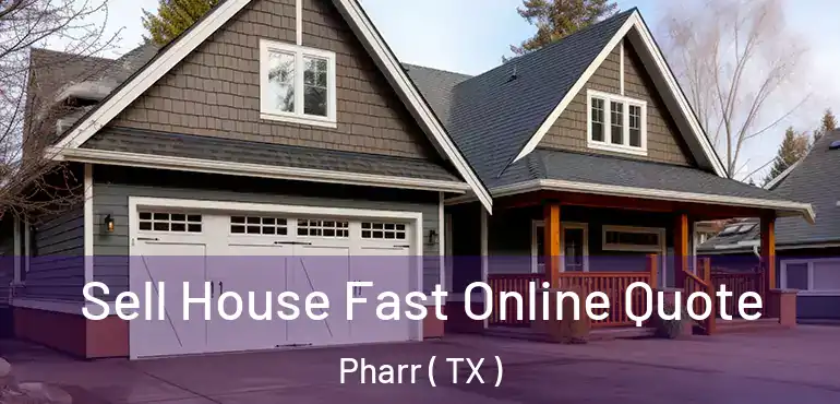  Sell House Fast Online Quote Pharr ( TX )