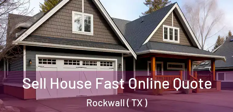  Sell House Fast Online Quote Rockwall ( TX )
