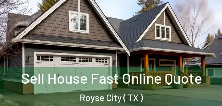  Sell House Fast Online Quote Royse City ( TX )