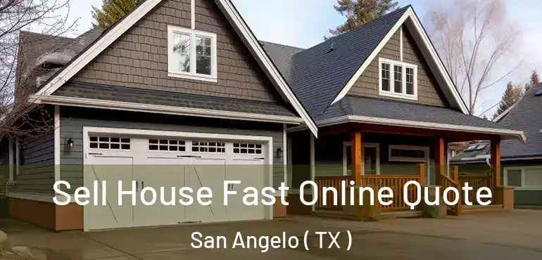  Sell House Fast Online Quote San Angelo ( TX )