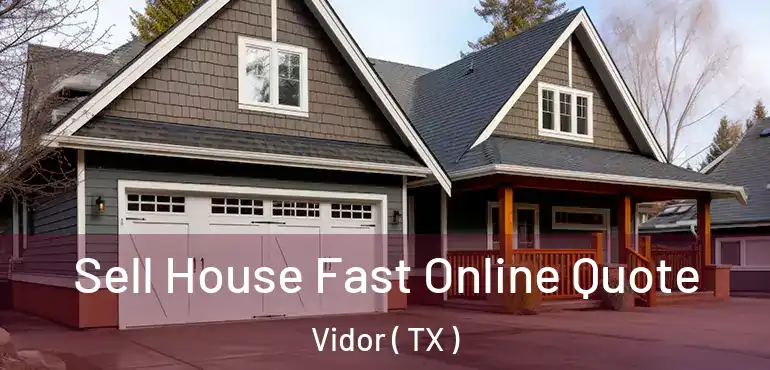  Sell House Fast Online Quote Vidor ( TX )