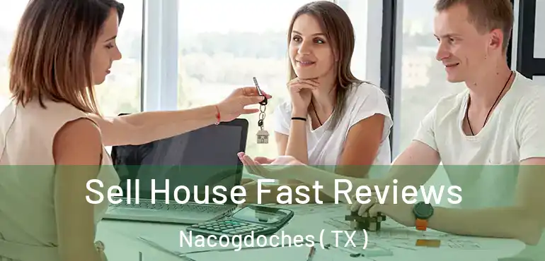  Sell House Fast Reviews Nacogdoches ( TX )
