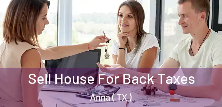  Sell House For Back Taxes Anna ( TX )