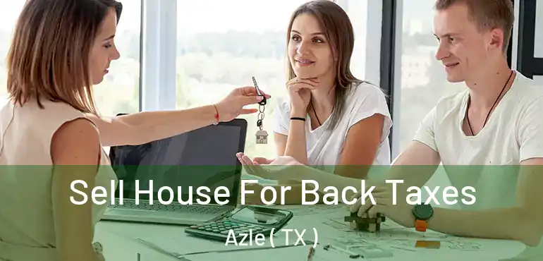  Sell House For Back Taxes Azle ( TX )