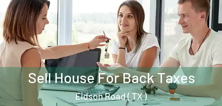  Sell House For Back Taxes Eidson Road ( TX )