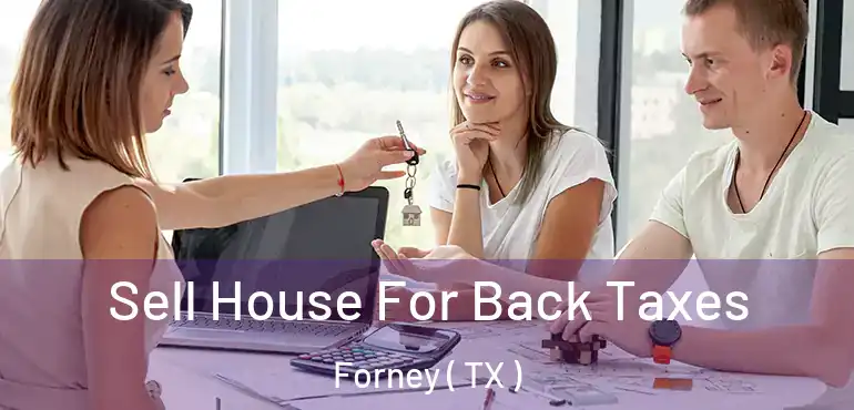  Sell House For Back Taxes Forney ( TX )