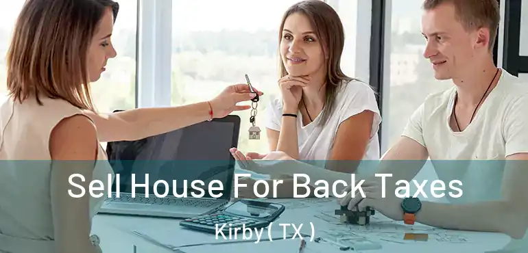  Sell House For Back Taxes Kirby ( TX )
