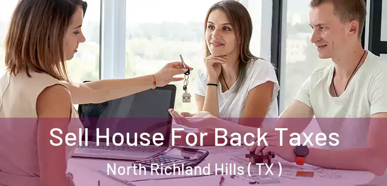  Sell House For Back Taxes North Richland Hills ( TX )