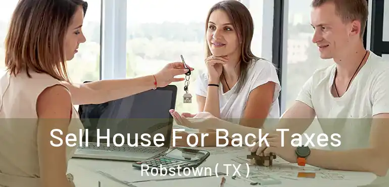  Sell House For Back Taxes Robstown ( TX )