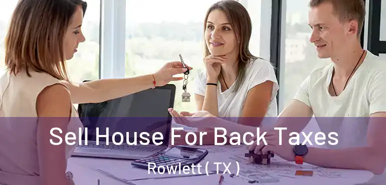  Sell House For Back Taxes Rowlett ( TX )