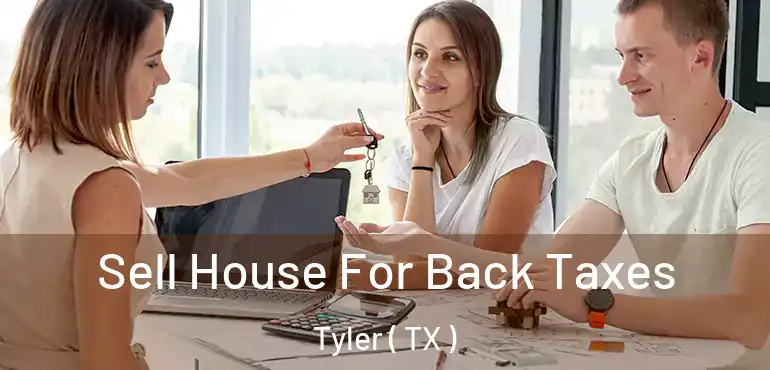 Sell House For Back Taxes Tyler ( TX )