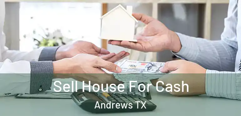  Sell House For Cash Andrews TX