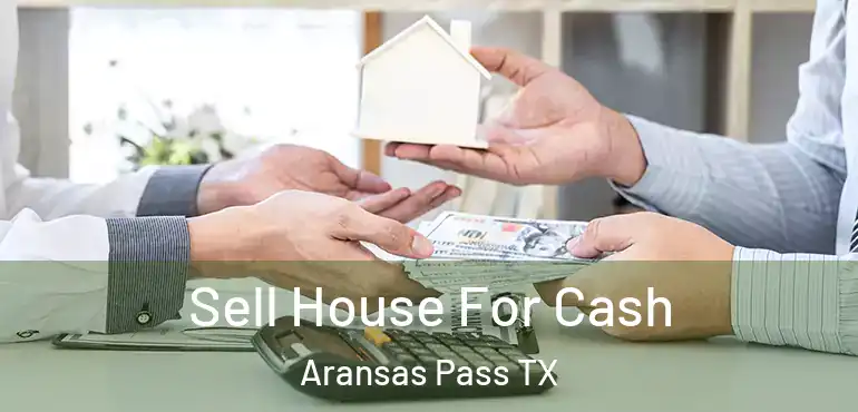  Sell House For Cash Aransas Pass TX