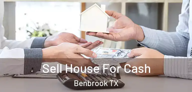  Sell House For Cash Benbrook TX