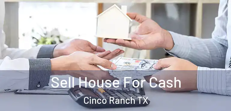  Sell House For Cash Cinco Ranch TX