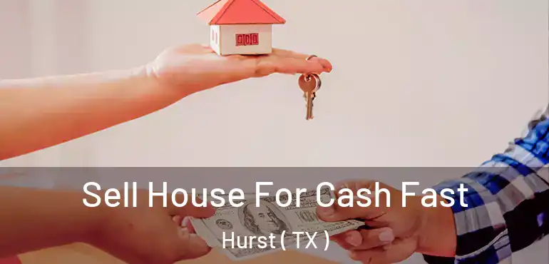  Sell House For Cash Fast Hurst ( TX )