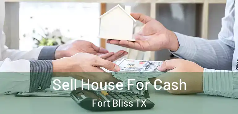  Sell House For Cash Fort Bliss TX