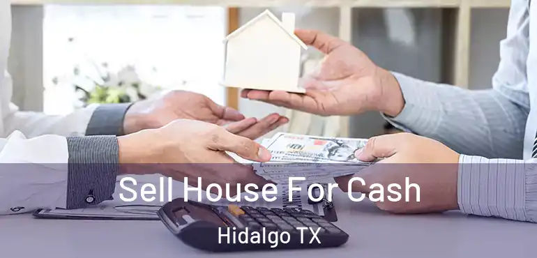  Sell House For Cash Hidalgo TX