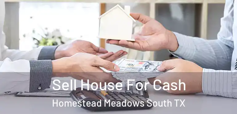  Sell House For Cash Homestead Meadows South TX