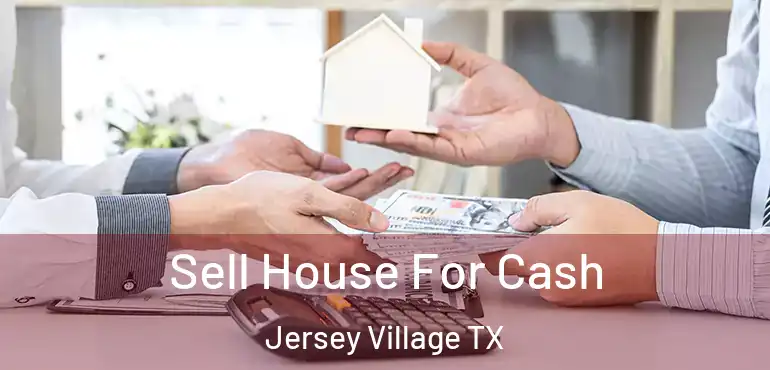  Sell House For Cash Jersey Village TX