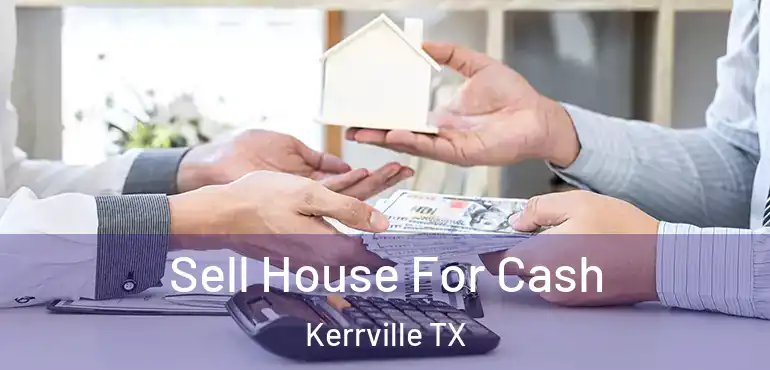  Sell House For Cash Kerrville TX