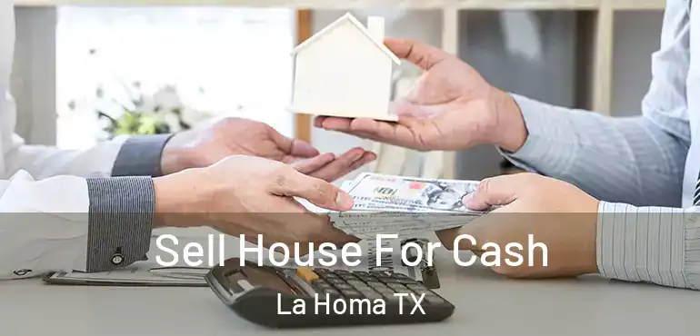  Sell House For Cash La Homa TX