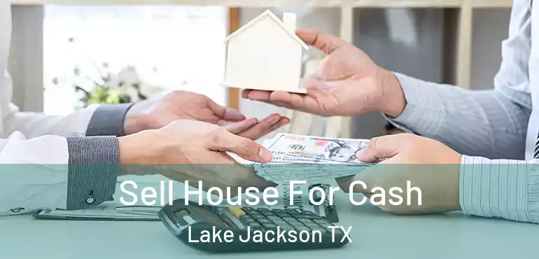  Sell House For Cash Lake Jackson TX