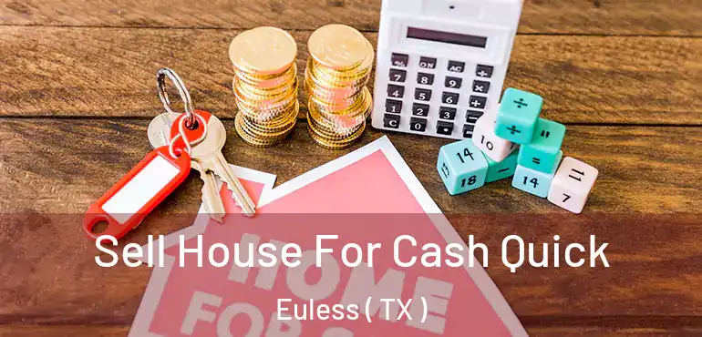  Sell House For Cash Quick Euless ( TX )