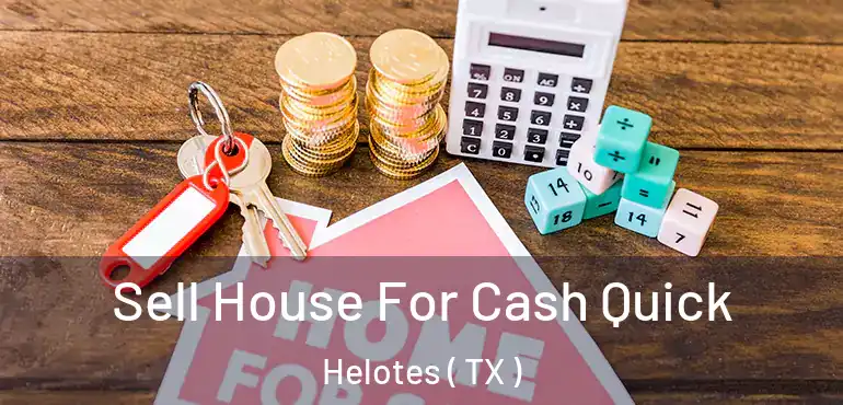  Sell House For Cash Quick Helotes ( TX )