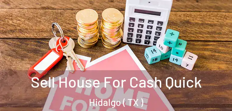  Sell House For Cash Quick Hidalgo ( TX )