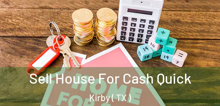  Sell House For Cash Quick Kirby ( TX )