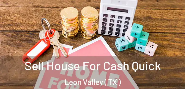  Sell House For Cash Quick Leon Valley ( TX )
