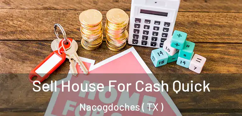  Sell House For Cash Quick Nacogdoches ( TX )