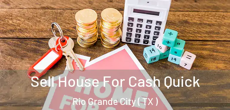  Sell House For Cash Quick Rio Grande City ( TX )