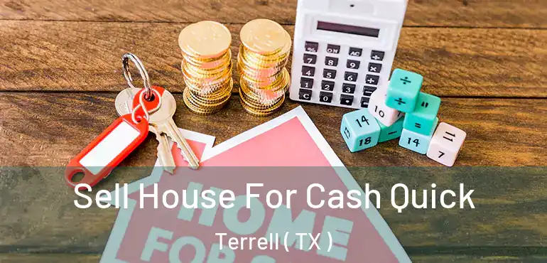  Sell House For Cash Quick Terrell ( TX )